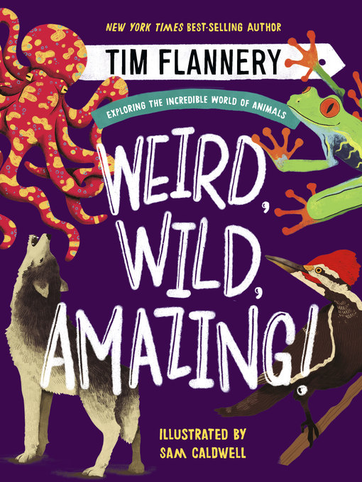 Title details for Weird, Wild, Amazing! by Tim Flannery - Available